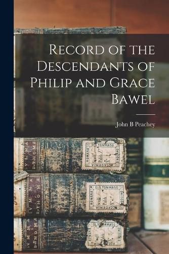 Cover image for Record of the Descendants of Philip and Grace Bawel