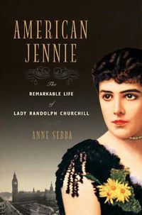 Cover image for American Jennie: The Remarkable Life of Lady Randolph Churchill