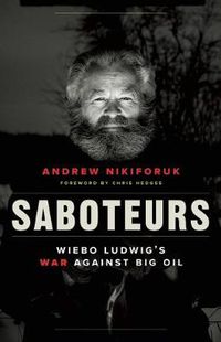 Cover image for Saboteurs: Wiebo Ludwig's War Against Big Oil