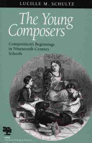 Cover image for The Young Composers: Composition's Beginnings in Nineteenth-century Schools