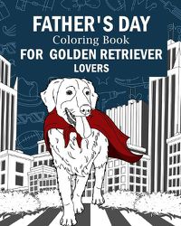 Cover image for Father's Day Coloring Book for Golden Retriever Lovers