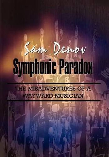 Cover image for Symphonic Paradox: The Misadventures of a Wayward Musician