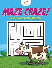 Cover image for Maze Craze! Kids Maze Activity Book