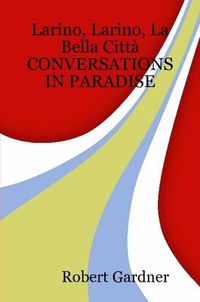 Cover image for Larino, Larino, La Bella Citta CONVERSATIONS IN PARADISE
