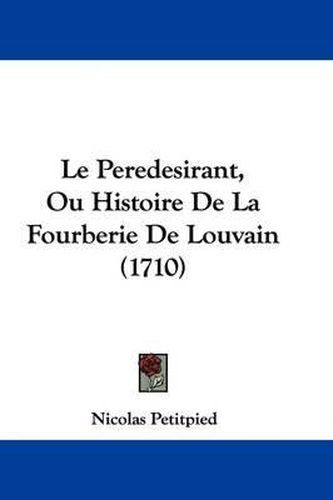 Cover image for Le Peredesirant, Ou Histoire de La Fourberie de Louvain (1710)