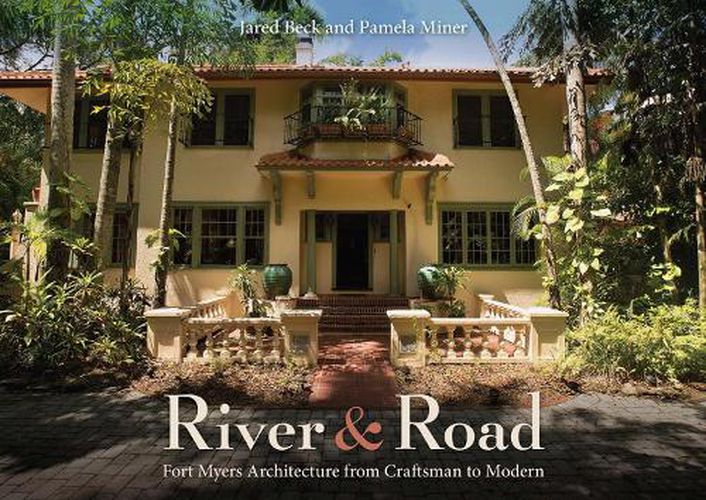 Cover image for River and Road: Fort Myers Architecture from Craftsman to Modern