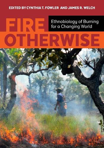 Cover image for Fire Otherwise: Ethnobiology of Burning for a Changing World