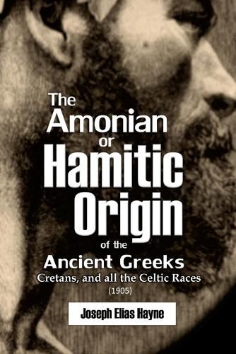 Cover image for The Amonian or Hamitic Origin of the Ancient Greeks, Cretans, and all the Celtic Races