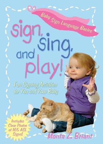 Cover image for Sign, Sing, and Play!: Fun Signing Activities for You and Your Baby