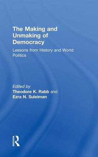 Cover image for The Making and Unmaking of Democracy: Lessons from History and World Politics