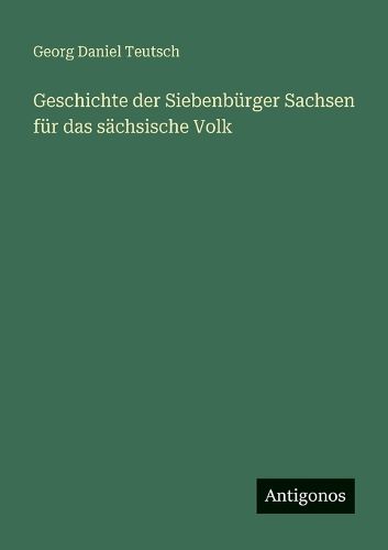 Cover image for Geschichte der Siebenbuerger Sachsen fuer das saechsische Volk