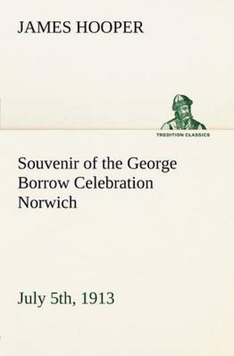 Cover image for Souvenir of the George Borrow Celebration Norwich, July 5th, 1913