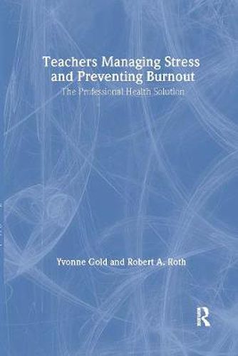 Cover image for Teachers Managing Stress & Preventing Burnout: The Professional Health Solution