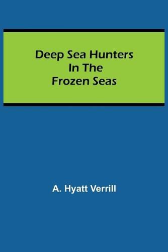 Cover image for Deep Sea Hunters in the Frozen Seas