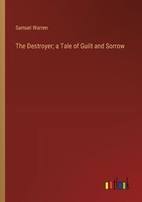 Cover image for The Destroyer; a Tale of Guilt and Sorrow