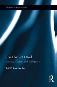 Cover image for The Ethics of Need: Agency, Dignity, and Obligation