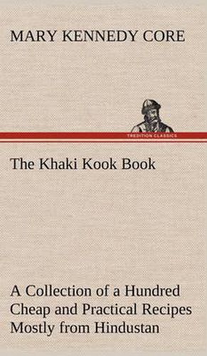 Cover image for The Khaki Kook Book A Collection of a Hundred Cheap and Practical Recipes Mostly from Hindustan