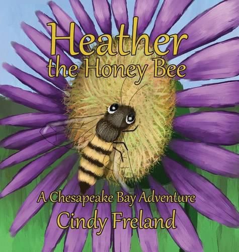 Cover image for Heather the Honey Bee: A Chesapeake Bay Adventure