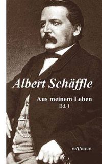 Cover image for Albert Schaffle: Aus meinem Leben. Eine Autobiographie in zwei Banden: Band 1