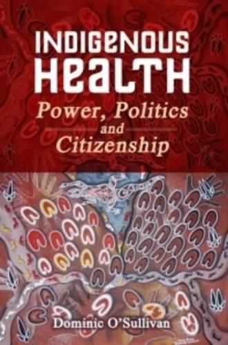 Cover image for Indigenous Health: Power, Politics and Citizenship