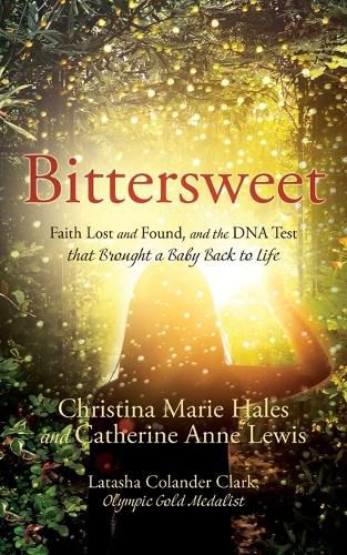 Bittersweet: Faith Lost and Found, and the DNA Test that Brought a Baby Back to Life