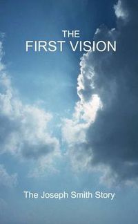 Cover image for The First Vision - The Joseph Smith Story