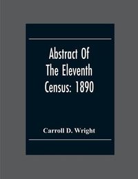 Cover image for Abstract Of The Eleventh Census: 1890