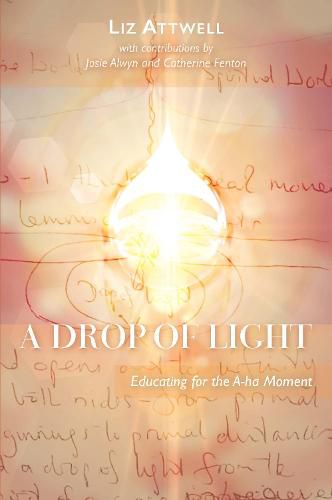 Cover image for A Drop of Light: Educating for the A-ha Moment