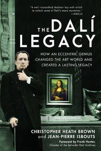 Cover image for The Dali Legacy: How an Eccentric Genius Changed the Art World and Created a Lasting Legacy