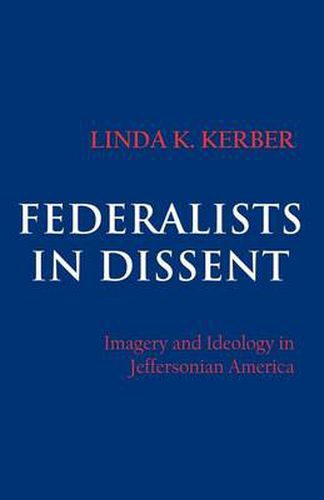 Cover image for Federalists in Dissent: Imagery and Ideology in Jeffersonian America