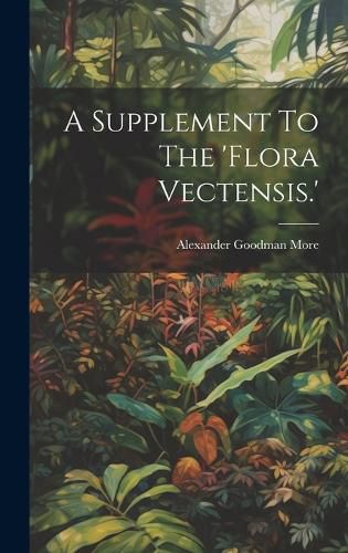 Cover image for A Supplement To The 'flora Vectensis.'