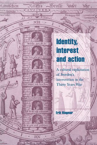 Cover image for Identity, Interest and Action: A Cultural Explanation of Sweden's Intervention in the Thirty Years War