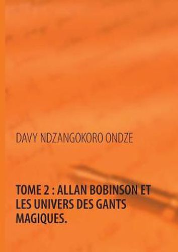 Cover image for Allan Bobinson et les univers des gants magiques: Tome 2: Glovesman se debarrasse des cinq grands guerriers de la planete Dolika