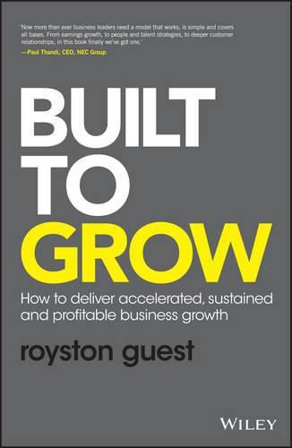 Cover image for Built to Grow - How to Deliver Accelerated, Sustained and Profitable Business Growth