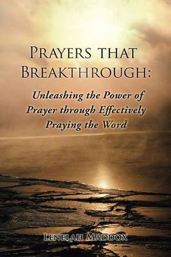 Cover image for Prayers That Breakthrough: Unleashing the Power of Prayer Through Effectively Praying the Word