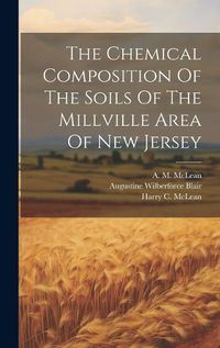 Cover image for The Chemical Composition Of The Soils Of The Millville Area Of New Jersey