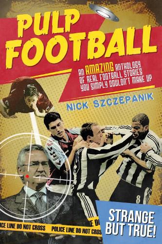 Cover image for Pulp Football: An Amazing Anthology of True Football Stories You Simply Couldn't Make Up
