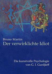 Cover image for Der verwirklichte Idiot: Die kunstvolle Psychologie von G.I. Gurdjieff