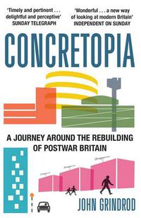 Cover image for Concretopia: A Journey around the Rebuilding of Postwar Britain