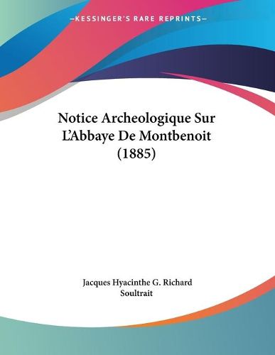 Cover image for Notice Archeologique Sur L'Abbaye de Montbenoit (1885)