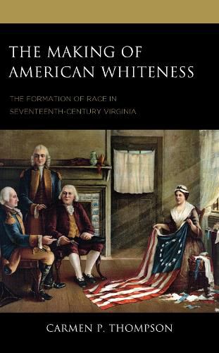 Cover image for The Making of American Whiteness: The Formation of Race in Seventeenth-Century Virginia