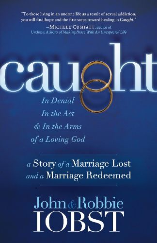 Cover image for Caught: In Denial, In the Act, and In the Arms of a Loving God: A Story of a Marriage Lost and a Marriage Redeemed