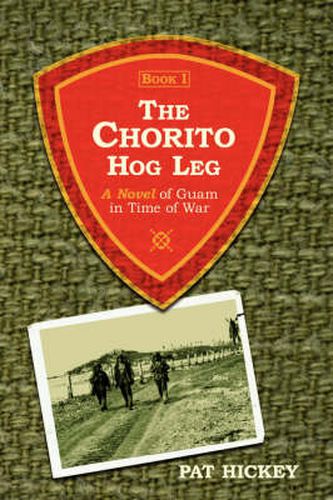 Cover image for The Chorito Hog Leg, Book 1: A Novel of Guam in Time of War