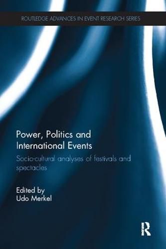 Cover image for Power, Politics and International Events: Socio-cultural analyses of festivals and spectacles