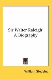 Cover image for Sir Walter Raleigh: A Biography