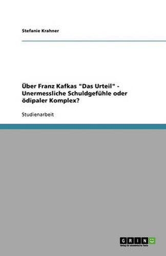 Cover image for UEber Franz Kafkas Das Urteil - Unermessliche Schuldgefuhle oder oedipaler Komplex?