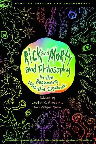 Cover image for Rick and Morty and Philosophy: In the Beginning Was the Squanch