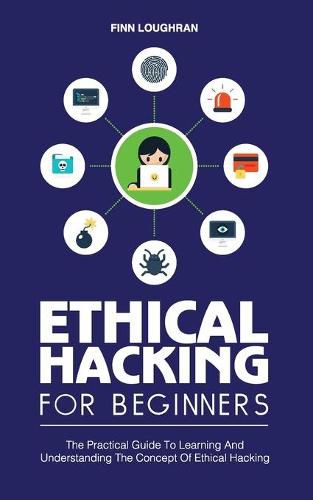 Cover image for Ethical Hacking for Beginners: The Practical Guide To Learning And Understanding The Concept Of Ethical Hacking