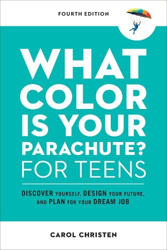 What Color Is Your Parachute? for Teens: Discover Yourself, Design Your Future, and Plan for Your Dream Job