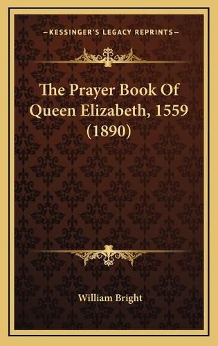 The Prayer Book of Queen Elizabeth, 1559 (1890)